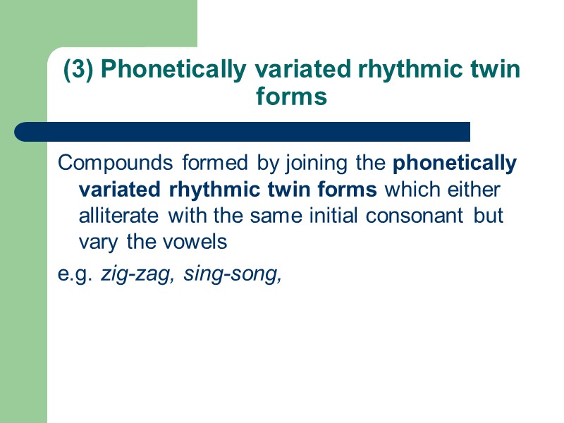 (3) Phonetically variated rhythmic twin forms Compounds formed by joining the phonetically variated rhythmic